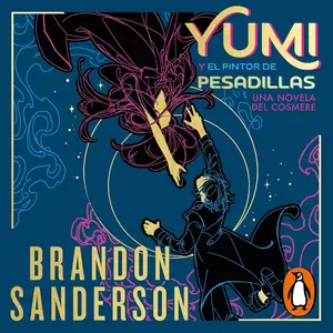 Yumi y el pintor de pesadillas [Yumi and the Nightmare Painter]: Una novela del Cosmere