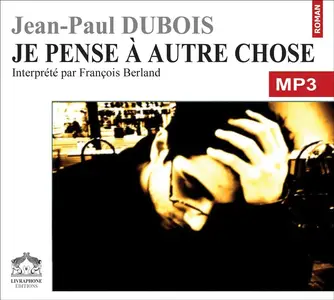 Jean-Paul Dubois, "Je pense à autre chose"