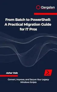 From Batch to PowerShell: A Practical Migration Guide for IT Pros