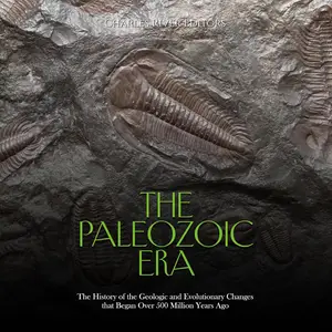 The Paleozoic Era: The History of the Geologic and Evolutionary Changes that Began Over 500 Million Years Ago