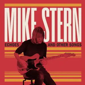 Mike Stern - Echoes and Other Songs (2024)