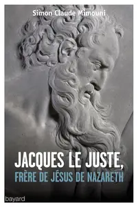 Simon Claude Mimouni, "Jacques le Juste, frère de Jésus de Nazareth"