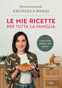 Le mie ricette per tutta la famiglia - Emanuela Bahaj