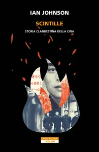 Scintille. Storia clandestina della Cina - Ian Johnson