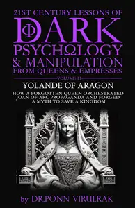 21st Century Lessons of Dark Psychology and Manipulation from Queens & Empresses: Yolande of Aragon