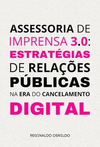 Assessoria de Imprensa 3.0: Estratégias de Relações Públicas na Era do Cancelamento Digital (Portuguese Edition)