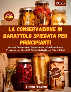 LA CONSERVAZIONE IN BARATTOLO SPIEGATA PER PRINCIPIANTI (Italian Edition)