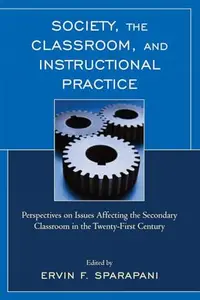 Society, the Classroom, and Instructional Practice: Perspectives on Issues Affecting the Secondary Classroom in the 21st Centur