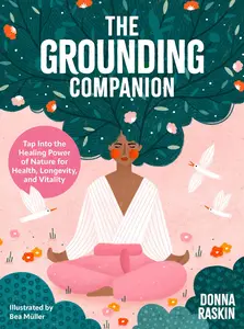 The Grounding Companion: Tap Into the Healing Power of Nature for Health, Longevity, and Vitality