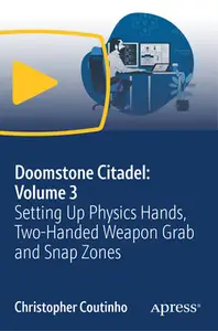 Doomstone Citadel Volume 3: Setting Up Physics Hands, Two-Handed Weapon Grab and Snap Zones