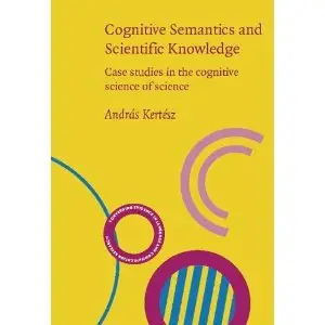 Cognitive Semantics and Scientific Knowledge: Case studies in the cognitive science of science (repost)