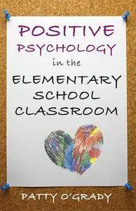 Positive Psychology in the Elementary School Classroom (repost)