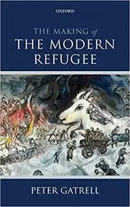 Making Of The Modern Refugee