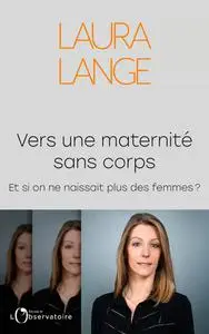 Laura Lange, "Vers une maternité sans corps : Et si on ne naissait plus des femmes ?"