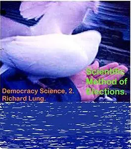 Scientific Method of Elections (Democracy Science Book 2)