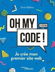 Sonia Baibou, "Oh my code !: Je crée mon premier site web"