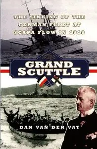 The Grand Scuttle: The Sinking of the German Fleet at Scapa Flow in 1919 (Repost)
