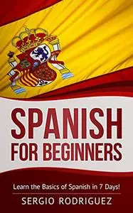 Spanish: for Beginners: Learn the Basics of Spanish in 7 Days