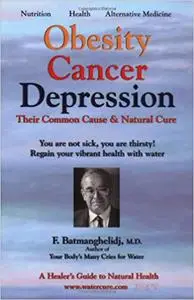 Obesity Cancer & Depression: Their Common Cause & Natural Cure