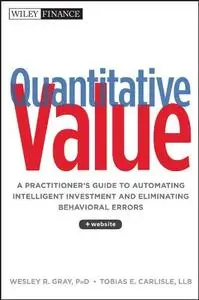 Quantitative Value: A Practitioner's Guide to Automating Intelligent Investment and Eliminating Behavioral Errors (Repost)