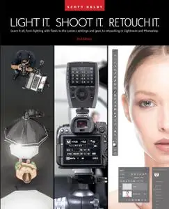 Light It, Shoot It, Retouch It: Learn Step by Step How to Go from Empty Studio to Finished Image, 2nd Edition