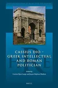 Cassius Dio: Greek intellectual and Roman politician (Repost)