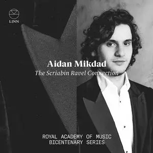 Aidan Mikdad - The Scriabin Ravel Connection Royal Academy of Music Bicentenary Series (2022) [Official Digital Download 24/96]