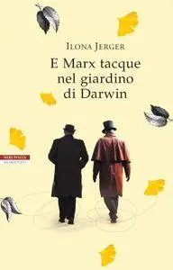 Ilona Jerger - E Marx tacque nel giardino di Darwin