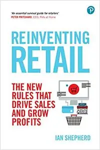 Reinventing Retail: The New Rules that Drive sales and Grow Profits