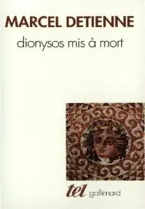 Marcel Detienne, "Dionysos mis à mort"