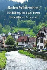 «Baden-Würtemberg: Heidelberg, the Black Forest, Baden-Baden & Beyond» by Henrik Bekker