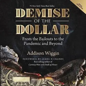 Demise of the Dollar (3rd Edition): From the Bailouts to the Pandemic and Beyond [Audiobook]