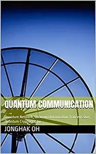 Quantum Communication: Quantum Network, Quantum Information Transmission, Quantum Cryptography