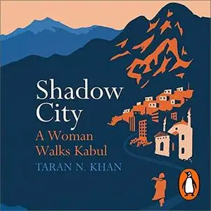 Shadow City: A Woman Walks Kabul [Audiobook]