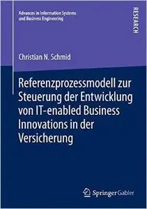 Referenzprozessmodell zur Steuerung der Entwicklung von IT-enabled Business Innovations in der Versicherung
