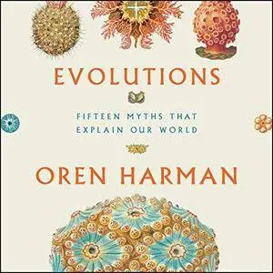 Evolutions: Fifteen Myths That Explain Our World [Audiobook]