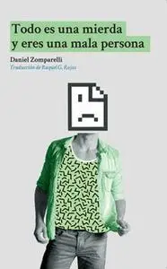 «Todo es una mierda y eres una mala persona» by Daniel Zomparelli