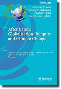 After Latour: Globalisation, Inequity and Climate Change: IFIP WG 8.2 and WG 9.4 Joint Working Conference, IFIPJWC 2023,