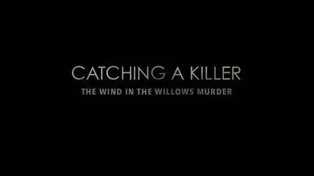 Channel 4 - Catching a Killer: The Wind in the Willows Murder (2017)