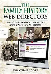 The Family History Web Directory: The Genealogical Websites You Can't Do Without