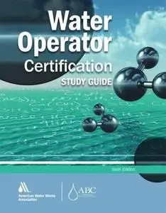 Water operator certification study guide : a guide to preparing for water treatment and distribution operator certification exa