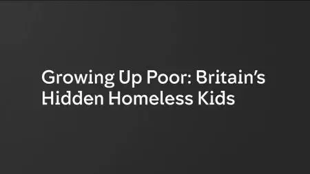 CH4. Dispatches - Growing Up Poor: Britain's Hidden Homeless Kids (2021)