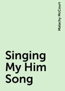 «Singing My Him Song» by Malachy McCourt