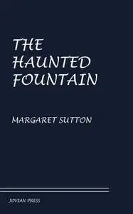 «The Haunted Fountain» by Margaret Sutton