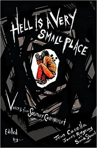 Hell Is a Very Small Place: Voices from Solitary Confinement