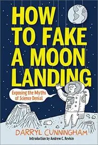 How to Fake a Moon Landing: Exposing the Myths of Science Denial