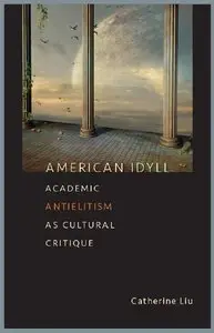 American Idyll: Academic Antielitism as Cultural Critique (repost)