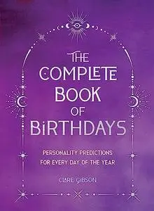 The Complete Book of Birthdays - Gift Edition: Personality Predictions for Every Day of the Year