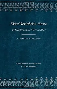 Elder Northfield's Home: or, Sacrificed on the Mormon Altar