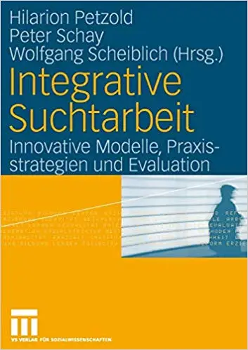 Integrative Suchtarbeit: Innovative Modelle, Praxisstrategien und Evaluation (Repost)